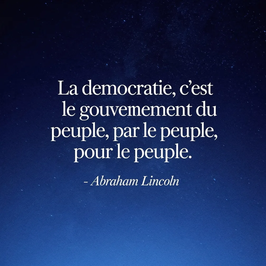 Citation d'Abraham Lincoln : La democratie c'est le gouvernement du peuple par le peuple pour le peuple - verbiage.fr